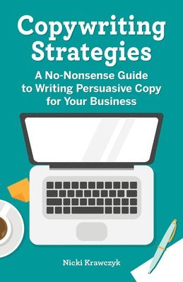 Nicki Krawczyk - Copywriting Strategies: A No-Nonsense Guide to Writing Persuasive Copy for Your Business, Häftad