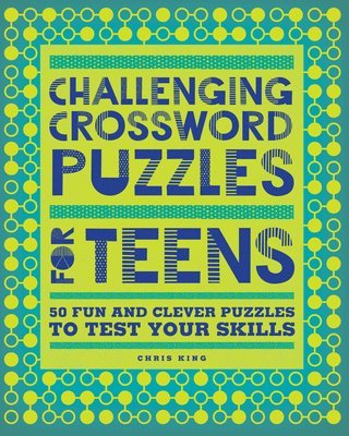Chris King - Challenging Crossword Puzzles for Teens: 50 Fun and Clever Puzzles to Test Your Skills, Häftad