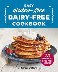 bokomslag Easy Gluten-Free, Dairy-Free Cookbook: 75 Satisfying, Fuss-Free Recipes