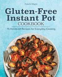 bokomslag Gluten-Free Instant Pot Cookbook: 75 Hands-Off Recipes for Everyday Cooking