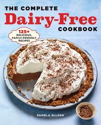 bokomslag The Complete Dairy-Free Cookbook: 125+ Delicious, Family-Friendly Recipes
