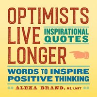 bokomslag Optimists Live Longer: Inspirational Quotes: Words to Inspire Positive Thinking
