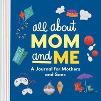 bokomslag All about Mom and Me: A Journal for Mothers and Sons