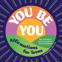 bokomslag You Be You: Affirmations for Teens: Daily Motivation to Boost Self-Confidence and Feel Empowered