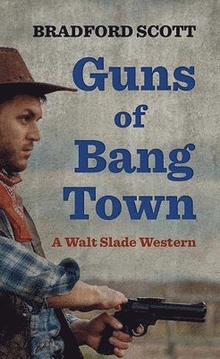 bokomslag Guns of Bang Town: A Walt Slade Western