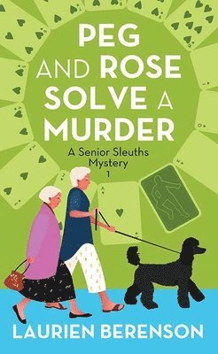 Laurien Berenson - Peg and Rose Solve a Murder: A Senior Sleuths Mystery, Inbunden