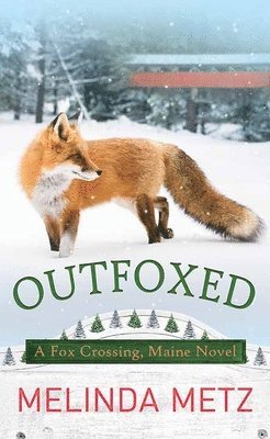 Outfoxed: A Fox Crossing, Maine Novel 1