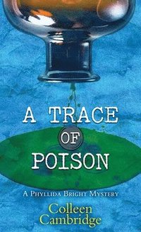 bokomslag A Trace of Poison: A Phyllida Bright Mystery