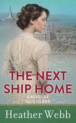 Heather Webb - The Next Ship Home, Inbunden