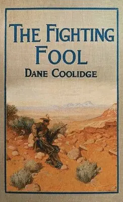 Dane Coolidge - The Fighting Fool: A Tale of the Western Frontier, Inbunden. Tillgänglighet: Lägg i varukorg