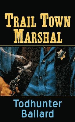 Todhunter Ballard - Trail Town Marshal, Inbunden