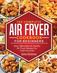 bokomslag The Complete Air Fryer Cookbook For Beginners