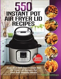 bokomslag 550 Instant Pot Air Fryer Lid Recipes Cookbook