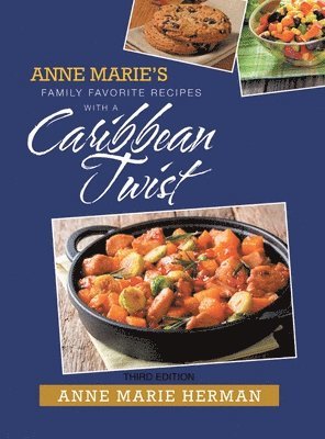 Anne Marie's Family Favorite Recipes with a Caribbean Twist 1