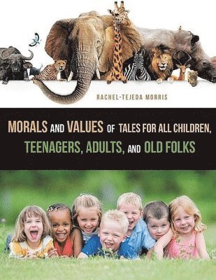 Rachel Tejeda Morris - Morals and Values of Tales for Children, Teenagers, Adults and Old Folks, Häftad. Tillgänglighet: Lägg i varukorg
