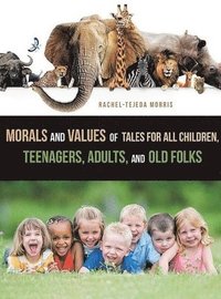 bokomslag Morals and Values of Tales for Children, Teenagers, Adults and Old Folks