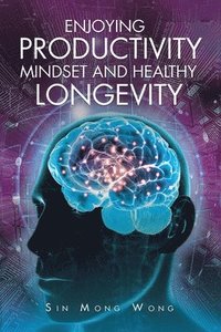 bokomslag Enjoying Productivity Mindset and Healthy Longevity