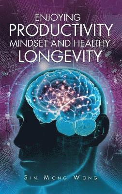 Enjoying Productivity Mindset and Healthy Longevity