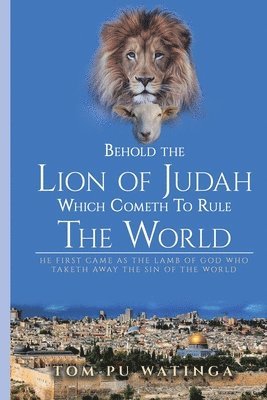 Tom Watinga - Behold the Lion of Judah Which Cometh To Rule The World, Häftad
