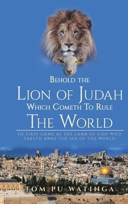 Tom Watinga - Behold The Lion of Judah Which Cometh To Rule The World, Inbunden