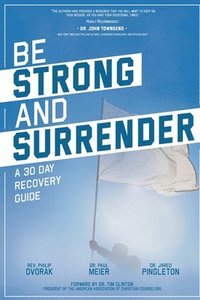 bokomslag Be Strong and Surrender: A 30 Day Recovery Guide