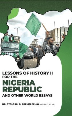 Otolorin B. Adeniji-Bello, Otolorin B Adeniji-Bello - Lessons of History II for the Nigeria Republic and Other World Essays, Inbunden