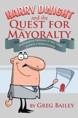 Greg Bailey - Harry Dwight and the Quest for Mayoralty, Häftad