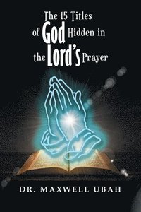 bokomslag The 15 Titles of God Hidden in the Lord's Prayer