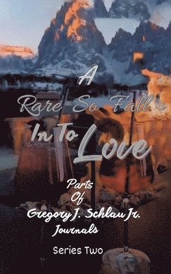 bokomslag A Rare So Fall In To Love: Parts of Gregory J. Schlau Jr. Journals