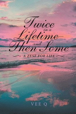 Twice in a Lifetime, and Then Some: A Zest for Life 1