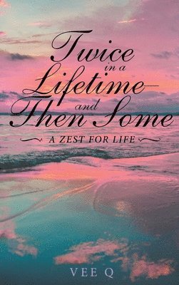 Twice in a Lifetime, and Then Some: A Zest for Life 1