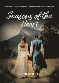 bokomslag Seasons of the Heart: Time and Extreme hardship can destroy or help love grow