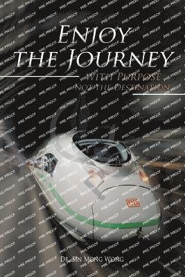 Enjoy The Journey with Purpose not the Destination