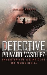 bokomslag Detective Privado Vásquez: Una Historia de Asesinatos de Una Verdad Oculta