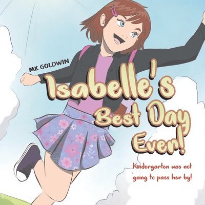 Isabelle's Best Day Ever: Kindergarten was not going to pass her by! 1