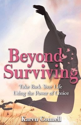 bokomslag Beyond Surviving: Take Back Your Life Using the Power of Choice