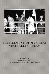 bokomslag Fulfillment Of My Great Australian Dream: Memoirs of John R. Aarons