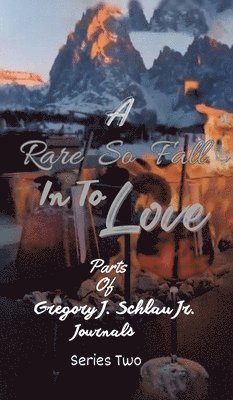 bokomslag A Rare So Fall In To Love: Parts of Gregory J. Schlau Jr. Journals