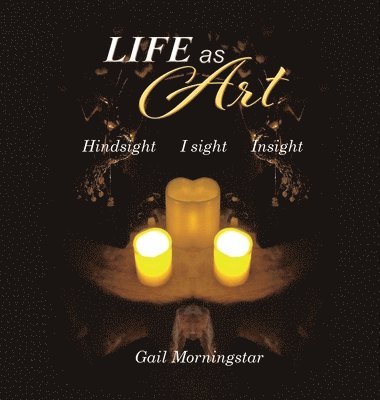 Life As Art: Hindsight I sight Insight 1