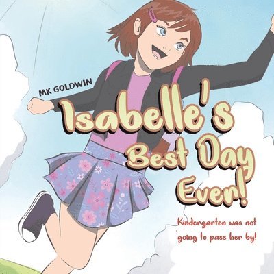 Isabelle's Best Day Ever!: Kindergarten was not going to pass her by! 1