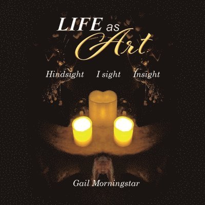 Life As Art: Hindsight I sight Insight 1