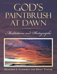 bokomslag God's Paintbrush at Dawn: Meditations and Photographs