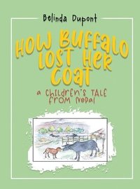 bokomslag How Buffalo Lost Her Coat: A Children's Tale from Nepal