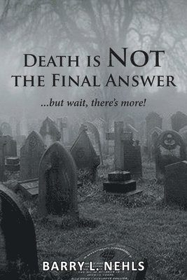 Death is Not the Final Answer
