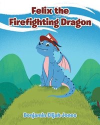 bokomslag Felix the Firefighting Dragon