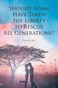 bokomslag Should Adam Have Taken the Liberty to Rescue All Generations?