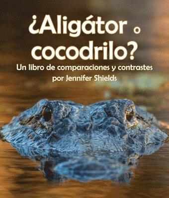 ¿Aligátor O Cocodrilo? Un Libro de Comparaciones Y Contrastes 1