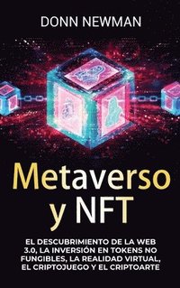 bokomslag Metaverso y NFT: El descubrimiento de la Web 3.0, la inversión en tokens no fungibles, la realidad virtual, el criptojuego y el criptoarte