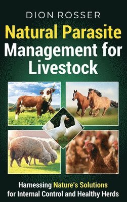 Dion Rosser - Natural Parasite Management for Livestock, Inbunden