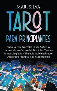bokomslag Tarot para principiantes: Todo lo que necesita saber sobre la lectura de las cartas del tarot, las tiradas, la astrología, la cábala, la adivina